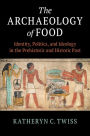 The Archaeology of Food: Identity, Politics, and Ideology in the Prehistoric and Historic Past