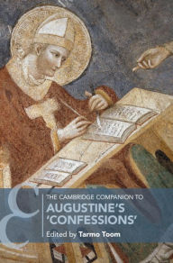 Title: The Cambridge Companion to Augustine's 'Confessions', Author: Tarmo Toom