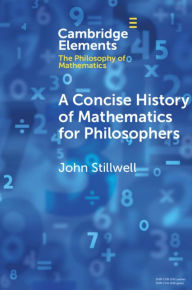 Title: A Concise History of Mathematics for Philosophers, Author: John Stillwell