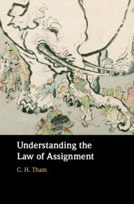 Title: Understanding the Law of Assignment, Author: C. H. Tham