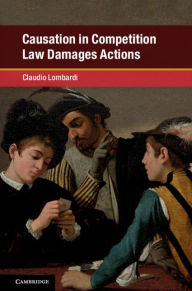 Title: Causation in Competition Law Damages Actions, Author: Claudio Lombardi