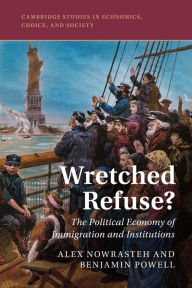 Title: Wretched Refuse?: The Political Economy of Immigration and Institutions, Author: Alex Nowrasteh