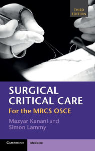 Title: Surgical Critical Care: For the MRCS OSCE, Author: Mazyar Kanani