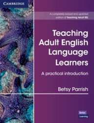 Title: Teaching Adult English Language Learners: A Practical Introduction Paperback / Edition 2, Author: Betsy Parrish