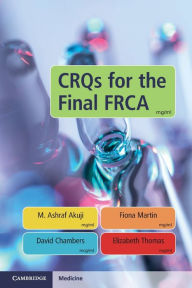 Title: CRQs for the Final FRCA, Author: M. Ashraf Akuji