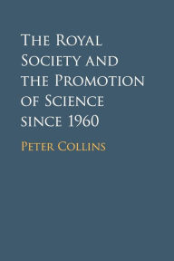 Title: The Royal Society and the Promotion of Science since 1960, Author: Peter Collins
