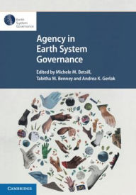 Title: Agency in Earth System Governance / Edition 1, Author: Michele M. Betsill