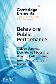 Title: Behavioral Public Performance: How People Make Sense of Government Metrics, Author: Oliver James