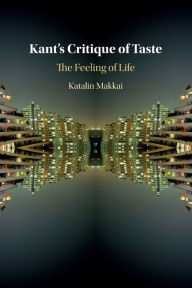 Title: Kant's Critique of Taste: The Feeling of Life, Author: Katalin Makkai