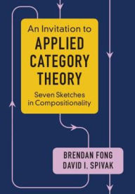Title: An Invitation to Applied Category Theory: Seven Sketches in Compositionality, Author: Brendan Fong