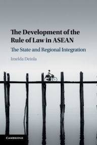 Title: The Development of the Rule of Law in ASEAN: The State and Regional Integration, Author: Imelda Deinla