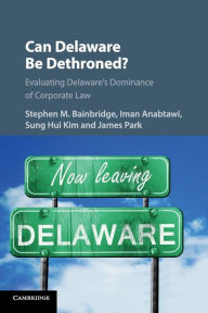 Title: Can Delaware Be Dethroned?: Evaluating Delaware's Dominance of Corporate Law, Author: Stephen M. Bainbridge