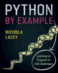 Title: Python by Example: Learning to Program in 150 Challenges, Author: Nichola Lacey