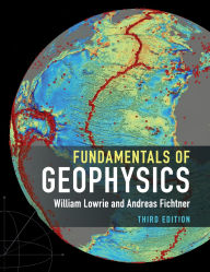 Title: Fundamentals of Geophysics / Edition 3, Author: William Lowrie