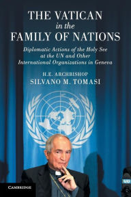 Title: The Vatican in the Family of Nations: Diplomatic Actions of the Holy See at the UN and Other International Organizations in Geneva, Author: Silvano M. Tomasi