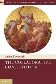 Title: The Collaborative Constitution, Author: Aileen Kavanagh