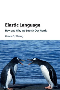 Title: Elastic Language: How and Why We Stretch our Words, Author: Grace Q. Zhang