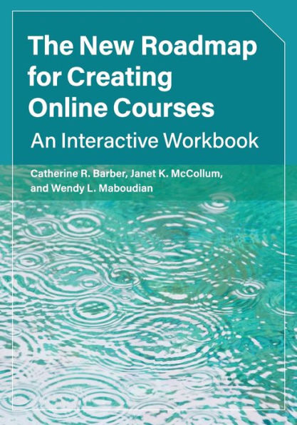 The New Roadmap for Creating Online Courses: An Interactive Workbook