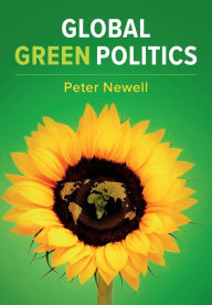 Title: Global Green Politics, Author: Peter Newell