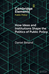 Title: How Ideas and Institutions Shape the Politics of Public Policy, Author: Daniel Béland