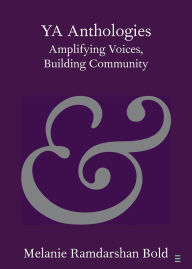 Title: YA Anthologies: Amplifying Voices, Building Community, Author: Melanie Ramdarshan Bold