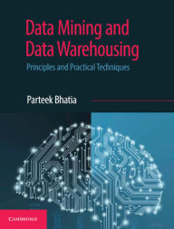 Title: Data Mining and Data Warehousing: Principles and Practical Techniques, Author: Parteek Bhatia