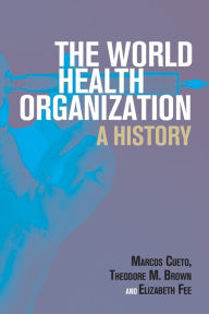 Title: The World Health Organization: A History, Author: Marcos Cueto