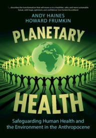 Title: Planetary Health: Safeguarding Human Health and the Environment in the Anthropocene, Author: Andy Haines
