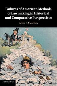 Title: Failures of American Methods of Lawmaking in Historical and Comparative Perspectives, Author: James R. Maxeiner
