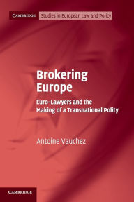 Title: Brokering Europe: Euro-Lawyers and the Making of a Transnational Polity, Author: Antoine Vauchez