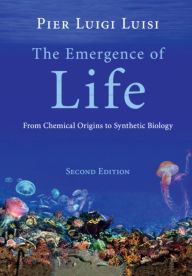 Title: The Emergence of Life: From Chemical Origins to Synthetic Biology / Edition 2, Author: Pier Luigi Luisi