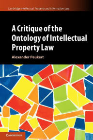 Title: A Critique of the Ontology of Intellectual Property Law, Author: Alexander Peukert