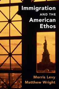 Title: Immigration and the American Ethos, Author: Morris Levy