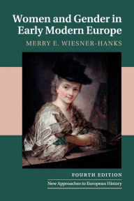 Title: Women and Gender in Early Modern Europe / Edition 4, Author: Merry E. Wiesner-Hanks