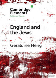 Title: England and the Jews: How Religion and Violence Created the First Racial State in the West, Author: Geraldine Heng