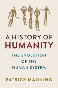 Title: A History of Humanity: The Evolution of the Human System, Author: Patrick Manning