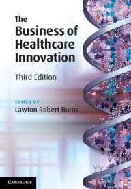 Title: The Business of Healthcare Innovation, Author: Lawton Robert Burns
