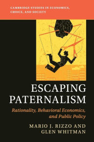 Top free audiobook download Escaping Paternalism: Rationality, Behavioral Economics, and Public Policy by Mario J. Rizzo, Glen Whitman English version 9781108760003