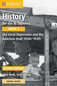 Title: History for the IB Diploma Paper 3 The Great Depression and the Americas (mid 1920s-1939) with Digital Access (2 Years), Author: Mike Wells