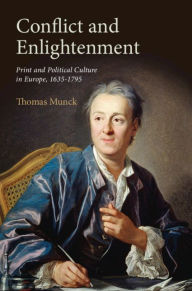 Title: Conflict and Enlightenment: Print and Political Culture in Europe, 1635-1795, Author: Thomas Munck