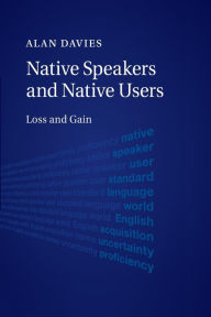Title: Native Speakers and Native Users: Loss and Gain, Author: Alan Davies