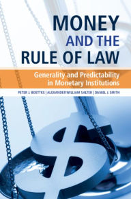 Title: Money and the Rule of Law: Generality and Predictability in Monetary Institutions, Author: Peter J. Boettke