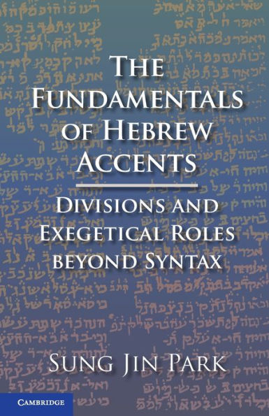 The Fundamentals of Hebrew Accents: Divisions and Exegetical Roles beyond Syntax