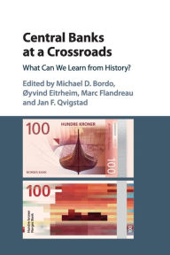 Title: Central Banks at a Crossroads: What Can We Learn from History?, Author: Michael D. Bordo