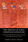 The Origins of Early Christian Literature: Contextualizing the New Testament within Greco-Roman Literary Culture