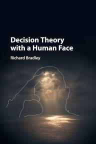 Title: Decision Theory with a Human Face, Author: Richard Bradley