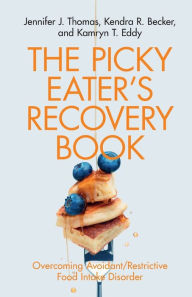 Title: The Picky Eater's Recovery Book: Overcoming Avoidant/Restrictive Food Intake Disorder, Author: Jennifer J. Thomas