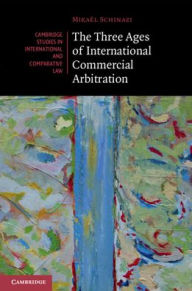 Title: The Three Ages of International Commercial Arbitration, Author: Mikaël Schinazi