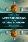 Network Origins of the Global Economy: East vs. West in a Complex Systems Perspective