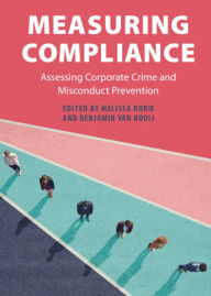 Title: Measuring Compliance: Assessing Corporate Crime and Misconduct Prevention, Author: Melissa Rorie